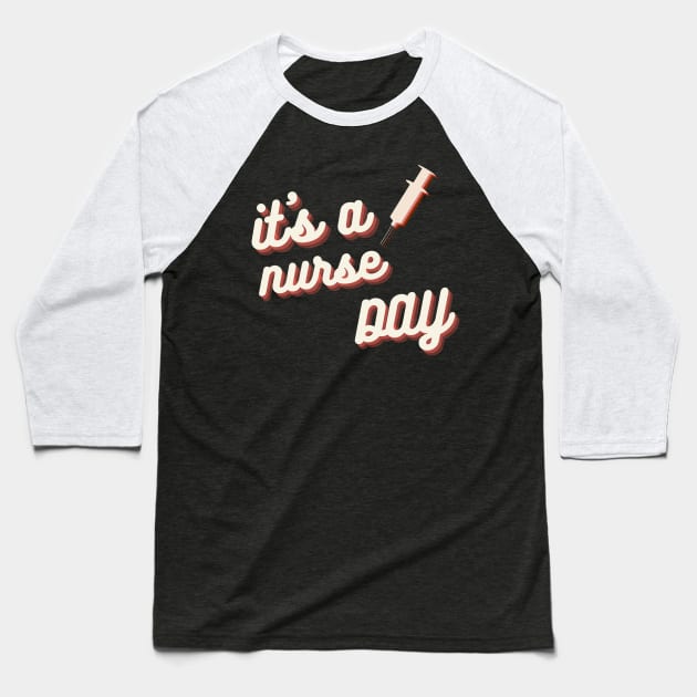 It's a Nurse Day Baseball T-Shirt by NICHE&NICHE